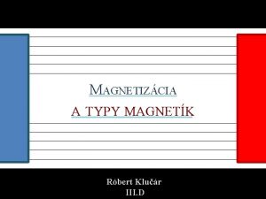 MAGNETIZCIA A TYPY MAGNETK Rbert Klur III D