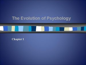 The Evolution of Psychology Chapter 1 Psychology The