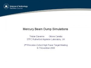 Mercury Beam Dump Simulations Tristan Davenne Ottone Caretta