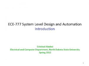 ECE777 System Level Design and Automation Introduction Cristinel
