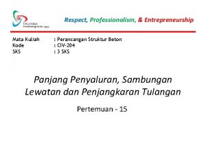 Respect Professionalism Entrepreneurship Mata Kuliah Kode SKS Perancangan