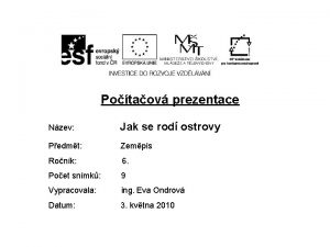 Potaov prezentace Nzev Jak se rod ostrovy Pedmt