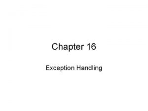 Chapter 16 Exception Handling What is Exception Handling