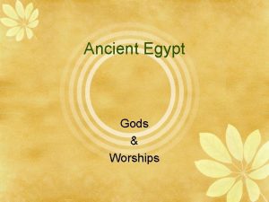 Ancient Egypt Gods Worships Worship The ancient Egyptians