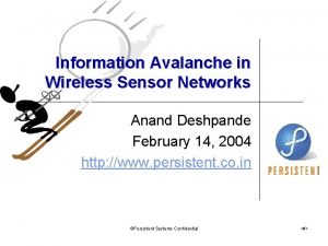 Information Avalanche in Wireless Sensor Networks Anand Deshpande