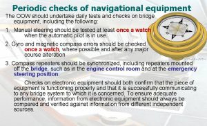 Periodic checks of navigational equipment The OOW should