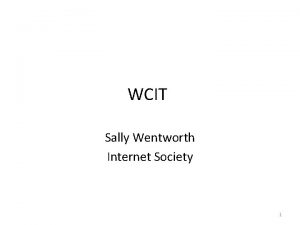 WCIT Sally Wentworth Internet Society 1 What we