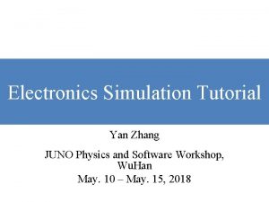 Electronics Simulation Tutorial Yan Zhang JUNO Physics and