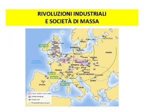 RIVOLUZIONI INDUSTRIALI E SOCIET DI MASSA Le rivoluzioni