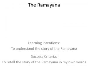 The Ramayana Learning Intentions To understand the story