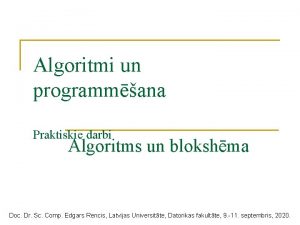 Algoritmi un programmana Praktiskie darbi Algoritms un blokshma