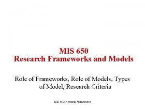 MIS 650 Research Frameworks and Models Role of