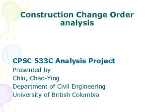 Construction Change Order analysis CPSC 533 C Analysis