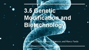 3 5 Genetic Modification and Biotechnology By Andrs