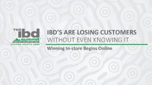 IBDS ARE LOSING CUSTOMERS WITHOUT EVEN KNOWING IT