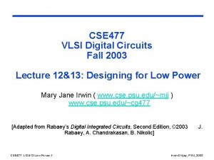 CSE 477 VLSI Digital Circuits Fall 2003 Lecture