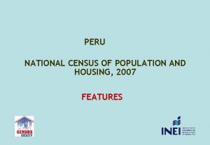 PERU NATIONAL CENSUS OF POPULATION AND HOUSING 2007