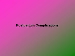 Postpartum Complications Postpartum Infections Endometritis malodorous lochia fever
