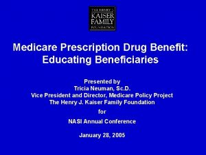 Medicare Prescription Drug Benefit Educating Beneficiaries Presented by