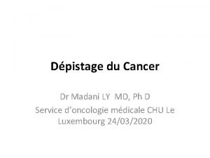 Dpistage du Cancer Dr Madani LY MD Ph