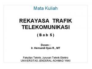 Mata Kuliah REKAYASA TRAFIK TELEKOMUNIKASI Bab 5 Dosen