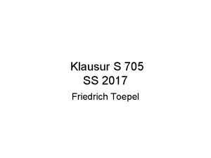 Klausur S 705 SS 2017 Friedrich Toepel 0