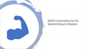 NGSS Connections to the Skeletal Muscle Module NGSS