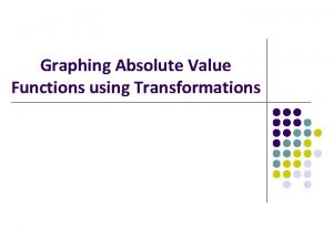 Graphing Absolute Value Functions using Transformations Vocabulary The