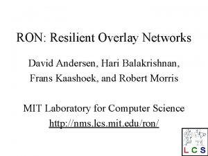 RON Resilient Overlay Networks David Andersen Hari Balakrishnan