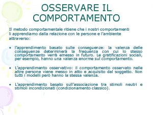 OSSERVARE IL COMPORTAMENTO Il metodo comportamentale ritiene che