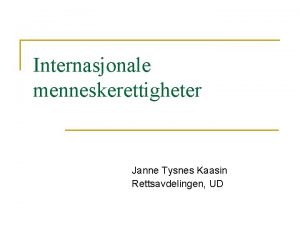 Internasjonale menneskerettigheter Janne Tysnes Kaasin Rettsavdelingen UD Diskrimineringsforbudet