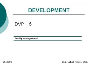 DEVELOPMENT DVP 6 Facility management LS 2009 Ing