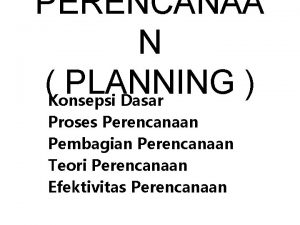 PERENCANAA N Konsepsi PLANNING Dasar Proses Perencanaan Pembagian