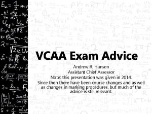 VCAA Exam Advice Andrew R Hansen Assistant Chief