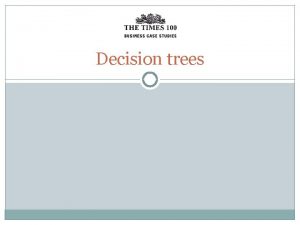 Decision trees Decision trees A decision tree is