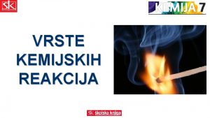 Vrste kemijskih reakcija Vrste kemijskih reakcija