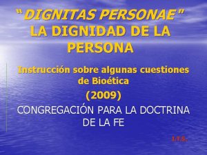 DIGNITAS PERSONAE LA DIGNIDAD DE LA PERSONA Instruccin