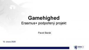 Gamehighed Erasmus podpoen projekt Pavel Bark 13 nora