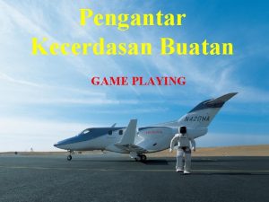 Pengantar Kecerdasan Buatan GAME PLAYING Twoplayer games The