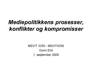 Mediepolitikkens prosesser konflikter og kompromisser MEVIT 3350 MEVIT