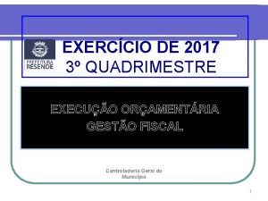 EXERCCIO DE 2017 3 QUADRIMESTRE EXECUO ORAMENTRIA GESTO