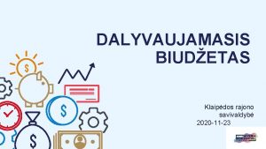 DALYVAUJAMASIS BIUDETAS Klaipdos rajono savivaldyb 2020 11 23