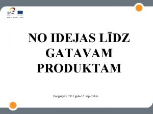 NO IDEJAS LDZ GATAVAM PRODUKTAM Daugavpils 2011 gada