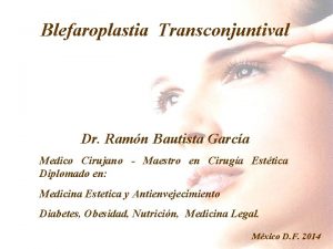 Blefaroplastia Transconjuntival Dr Ramn Bautista Garca Medico Cirujano