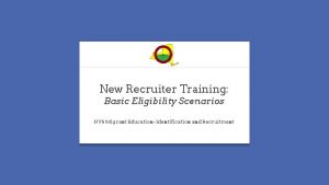 New Recruiter Training Basic Eligibility Scenarios NYS Migrant
