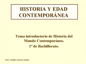 HISTORIA Y EDAD CONTEMPORNEA Tema introductorio de Historia