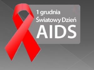 NIE DAJ SZANSY AIDS wiatowy dzie AIDS wiatowy