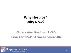 Why Hospice Why Now Cindy Hatton President CEO