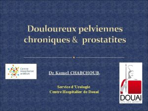 Douloureux pelviennes chroniques prostatites Dr Kamel CHABCHOUB Service