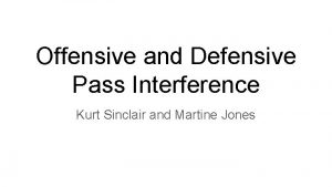 Offensive and Defensive Pass Interference Kurt Sinclair and